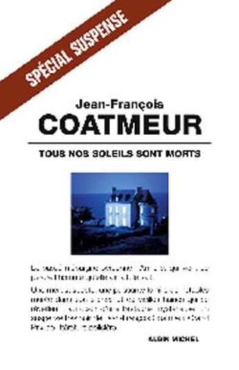 Couverture du livre « Tous nos soleils sont morts » de Jean-Francois Coatmeur aux éditions Albin Michel