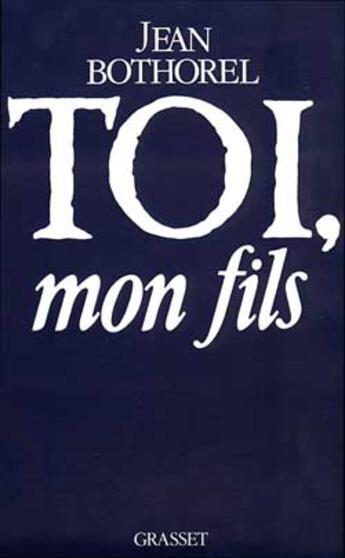 Couverture du livre « Toi, mon fils » de Jean Bothorel aux éditions Grasset