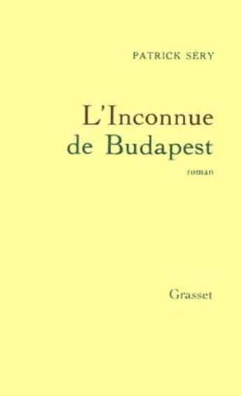 Couverture du livre « L'inconnue de Budapest » de Patrick Sery aux éditions Grasset