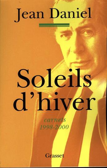 Couverture du livre « Soleils d'hiver ; carnets 1998-2000 » de Jean Daniel aux éditions Grasset