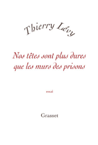 Couverture du livre « Nos têtes sont plus dures que les murs des prisons » de Thierry Levy aux éditions Grasset