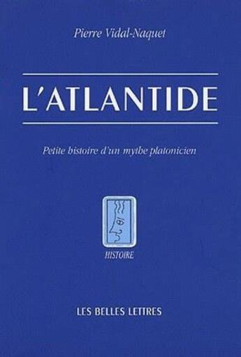 Couverture du livre « L'Atlantide ; petite histoire d'un mythe platonicien » de Pierre Vidal-Naquet aux éditions Belles Lettres