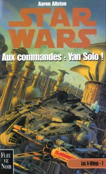 Couverture du livre « Yan solo t.7 ; au commande ; x-wing » de Aaron Allston aux éditions Fleuve Editions