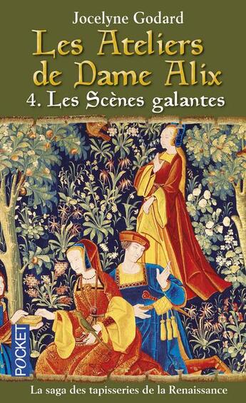 Couverture du livre « Les ateliers de dame Alix t.4 ; les scènes galantes » de Jocelyne Godard aux éditions Pocket