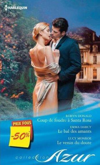 Couverture du livre « Coup de foudre à Santa Rosa ; le bal des amants ; le venin du doute » de Robyn Donald et Emma Darcy et Lucy Monroe aux éditions Harlequin