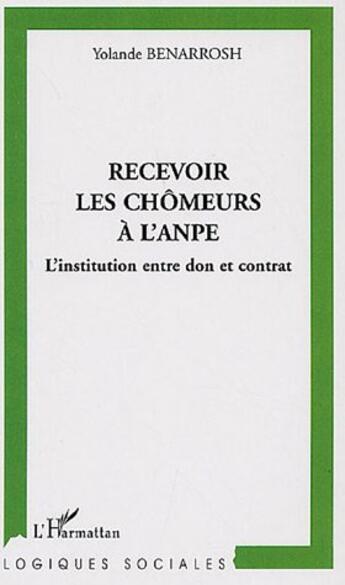 Couverture du livre « Recevoir les chômeurs à l'ANPE ; l'institution entre don et contrat » de Yolande Bennarosh aux éditions L'harmattan