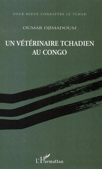 Couverture du livre « Un vétérinaire tchadien au congo » de Oumar Djimadoum aux éditions L'harmattan