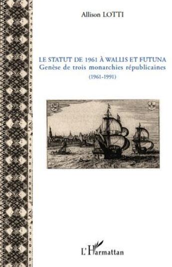 Couverture du livre « Le statut de 1961 à Wallis et Futuna ; genèse de trois monarchies républicaines ; 1961-1991 » de Lotti Allison aux éditions L'harmattan