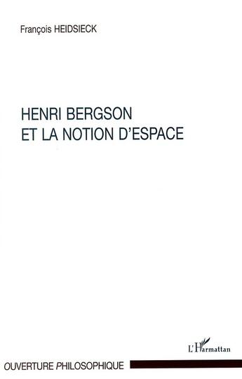 Couverture du livre « Henri bergson et la notion d'espace » de Francois Heidsieck aux éditions L'harmattan