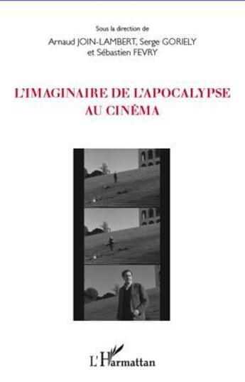 Couverture du livre « Imaginaire de l'apocalypse au cinéma » de Sebastien Fevry et Arnaud Join-Lambert et Serge Goriely aux éditions L'harmattan