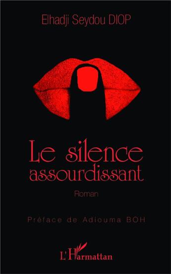 Couverture du livre « Le silence assourdissant » de Elhadji Seydou Diop aux éditions L'harmattan