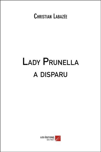 Couverture du livre « Lady Prunella a disparu » de Christian Labazée aux éditions Editions Du Net