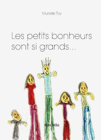 Couverture du livre « Les petits bonheurs sont si grands... » de Murielle Toy aux éditions Max Milo