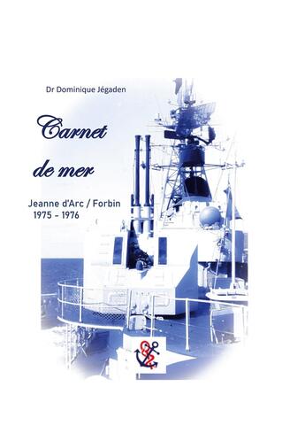 Couverture du livre « Carnet de mer : Mission Jeanne d'Arc / Forbin 1975 - 1976 » de Dominique Jégaden aux éditions Books On Demand