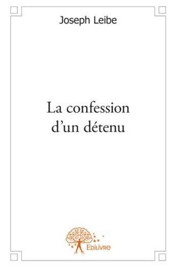 Couverture du livre « La confession d'un détenu » de Joseph Leibe aux éditions Edilivre