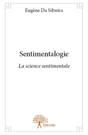 Couverture du livre « Sentimentalogie - la science sentimentale » de Da Silveira Eugene aux éditions Edilivre