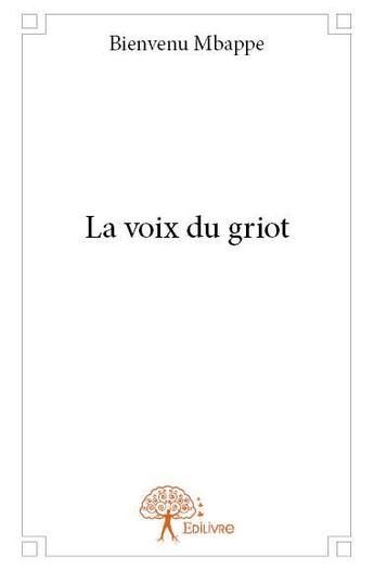 Couverture du livre « La voix du griot » de Mbappe Bienvenu aux éditions Edilivre