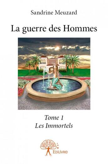 Couverture du livre « La guerre des hommes Tome 1 ; Les immortels » de Sandrine Meuzard aux éditions Edilivre