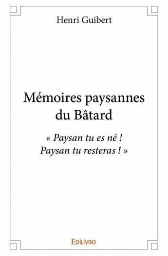 Couverture du livre « Mémoires paysannes du Bâtard » de Guibert Henri aux éditions Edilivre