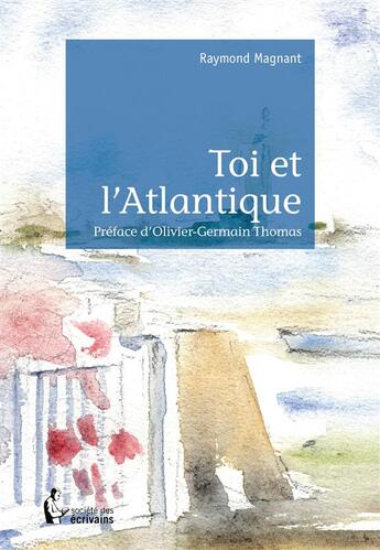 Couverture du livre « Toi et l'Atlantique » de Raymond Magnant aux éditions Societe Des Ecrivains