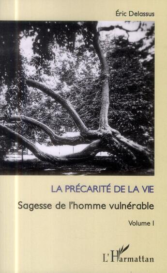 Couverture du livre « La précarité de la vie t.1 ; sagesse de l'homme vulnérable » de Eric Delassus aux éditions L'harmattan