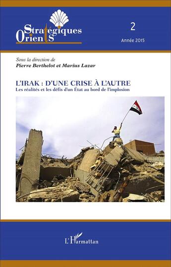 Couverture du livre « L'irak : d'une crise à l'autre ; les réalités et les défis d'un Etat au bord de l'implosion » de Pierre Berthelot et Marius Lazar aux éditions L'harmattan