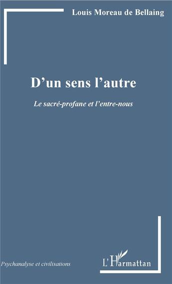 Couverture du livre « D'un sens l'autre ; le sacré-profane et l'entre-nous » de Louis Moreau De Bellaing aux éditions L'harmattan