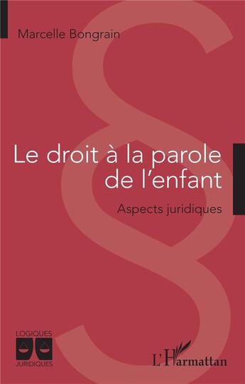 Couverture du livre « Le droit à la parole de l'enfant : aspects juridiques » de Marcelle Bongrain aux éditions L'harmattan