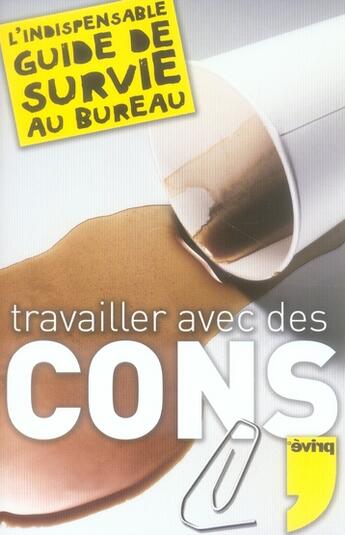 Couverture du livre « Travailler avec des cons ; l'indispensable guide de survie au bureau » de Chatelain/Roche aux éditions Prive