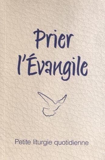 Couverture du livre « Prier l'Evangile ; petite liturgie quotidienne » de Arthur Paul Boers aux éditions Olivetan