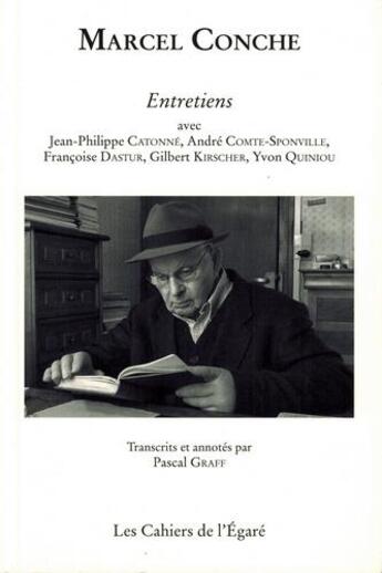 Couverture du livre « Marcel Conche ; entretiens avec Jean-Philippe Catonné, André Comte-Sponville, Françoise Dastur, Gilbert Kirscher, Yvon Quiniou » de Conche Pascal aux éditions Cahiers De L'egare