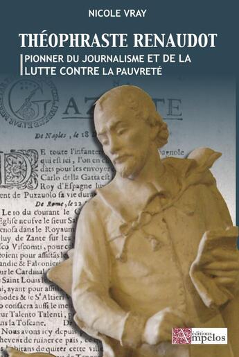 Couverture du livre « THEOPHRASTE RENAUDOT pionnier du journalisme et de la lutte contre la pauvreté » de N.Vray aux éditions Ampelos