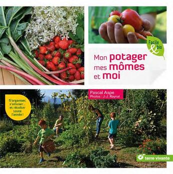 Couverture du livre « Mon potager mes mômes et moi ; s'organiser, s'amuser... et récolter toute l'année ! » de Pascal Aspe et Jean-Jacques Raynal aux éditions Terre Vivante