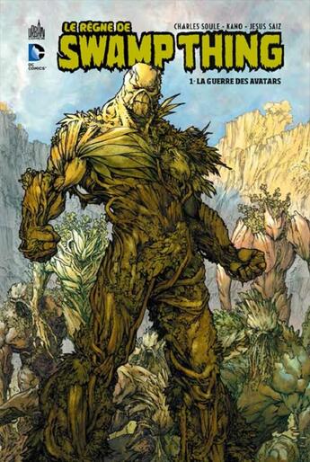 Couverture du livre « Le règne de Swamp Thing Tome 1 : la guerre des avatars » de Jesus Saiz et Charles Soule et Kano aux éditions Urban Comics