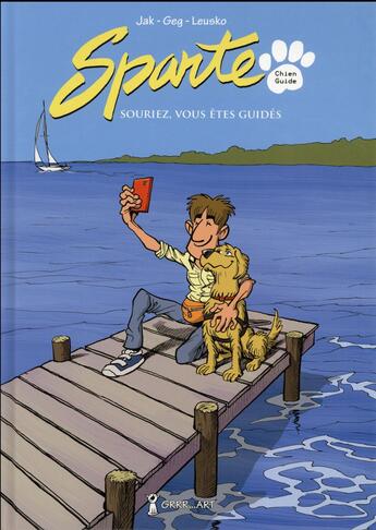 Couverture du livre « Sparte chien guide ; souriez vous êtes guidés » de Leusko et Geg et Jak aux éditions Grrr...art