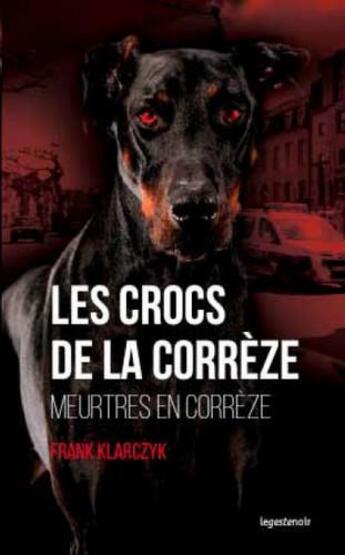 Couverture du livre « Les crocs de la Corrèze ; meurtres en Corrèze » de Franck Klarczyk aux éditions Geste