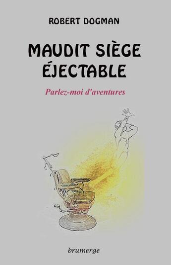 Couverture du livre « Maudit siège éjectable » de Robert Dogman aux éditions Brumerge