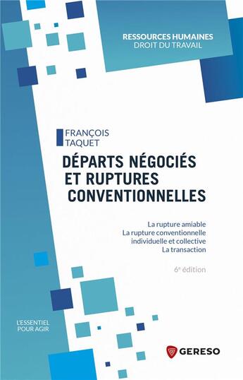 Couverture du livre « Départs négociés et ruptures conventionnelles ; la rupture amiable, la rupture conventionnelle individuelle et collective ; la transaction (6e édition) » de Francois Taquet aux éditions Gereso