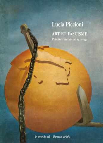 Couverture du livre « Art et fascisme ; peindre l'italianité (1922-1943) » de Lucia Piccioni aux éditions Les Presses Du Reel