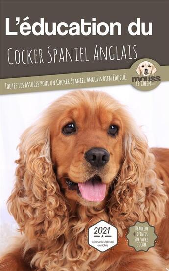 Couverture du livre « L'éducation du Cocker Spaniel Anglais : toutes les astuces pour un Cocker Spaniel Anglais bien éduqué » de Mouss Le Chien aux éditions Carre Mova