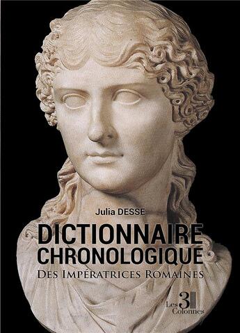 Couverture du livre « Dictionnaire chronologique des impératrices romaines » de Julia Desse aux éditions Les Trois Colonnes