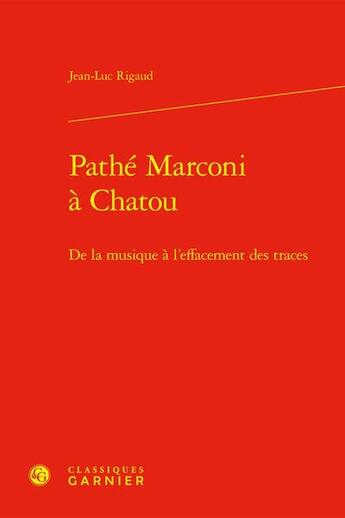 Couverture du livre « Pathé Marconi à Chatou : De la musique à l'effacement des traces » de Jean-Luc Rigaud aux éditions Classiques Garnier