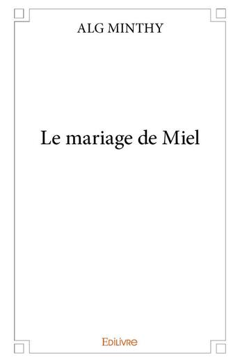 Couverture du livre « Le mariage de miel » de Minthy Alg aux éditions Edilivre