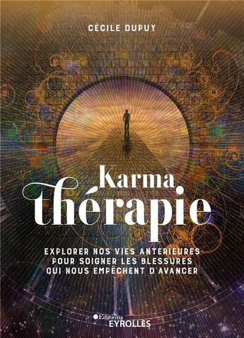 Couverture du livre « Karmathérapie : explorer nos vies antérieures pour soigner notre présent » de Cecile Dupuy aux éditions Eyrolles