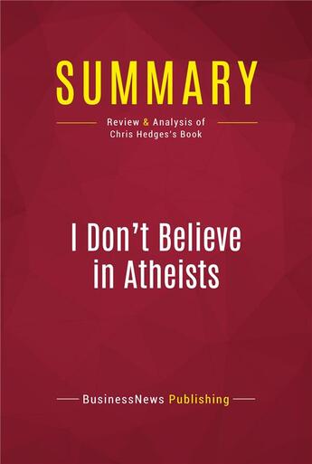 Couverture du livre « Summary: I Don't Believe in Atheists : Review and Analysis of Chris Hedges's Book » de Businessnews Publish aux éditions Political Book Summaries