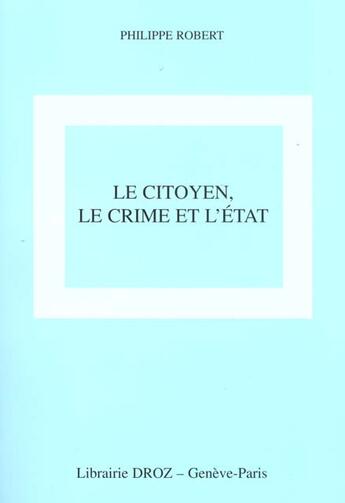 Couverture du livre « Le citoyen, le crime et l'etat » de Philippe Robert aux éditions Droz