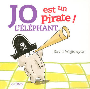 Couverture du livre « Jo l'elephant est un pirate » de Wojtowycz David aux éditions Grund