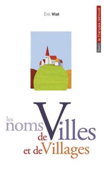 Couverture du livre « Les noms de villes et village » de Eric Vial aux éditions Belin