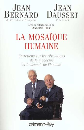 Couverture du livre « La mosaïque humaine ; entretiens sur les révolutions de la médecine et le devenir de l'homme » de Jean Dausset et Jean Bernard aux éditions Calmann-levy