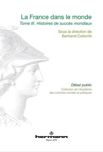 Couverture du livre « La France dans le monde, Volume 3 : Histoires de succès mondiaux » de Bertrand Collomb aux éditions Hermann